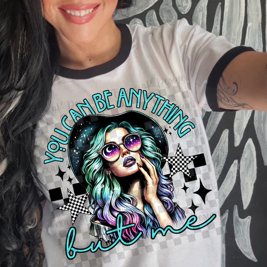 You can be anything....but me